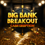 Cash Eruption Big Bank Breakout logó